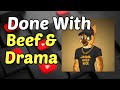 I'm Officially Done With Beef & Drama