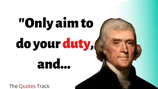 15 QUOTES FROM THOMAS JEFFESON THAT ARE BIRTH..|/thomas jefferson quotes about life/The Quotes Track