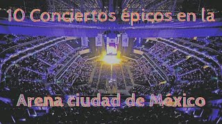 10 Conciertos épicos en la Arena Ciudad de México