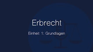 Erbrecht Folge 1: Grundlagen