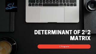 18.How to write a C Program to find Determinant of 2*2 Matrix - C Program