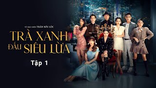 Trà Xanh Đấu Siêu Lừa - Tập 1 | Thiên An, Anh Tú, Lê Tam Triều Dâng, Quỳnh Lương | Galaxy Play