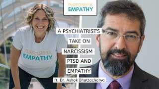 A Psychiatrist’s Take On Narcissism, PTSD and Empathy ft. Dr. Ashok Bhattacharya Purposeful Empathy