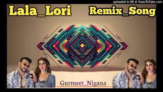 LALA LORI|Fazilpuria Ft Deepti|New Haryanvi Song|Remix By Dj Gurmeet Nigana