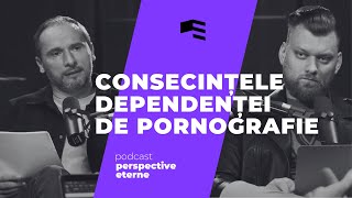 Consecințele Dependenței de Pornografie | S2 EP.3 | PERSPECTIVE ETERNE | Raul Todinca \u0026 Andrei Baciu