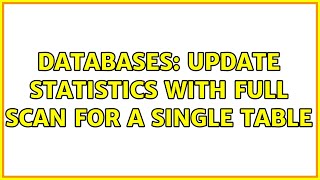 Databases: Update Statistics with full scan for a single table (2 Solutions!!)
