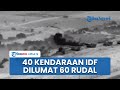 40 Kendaraan IDF Dilumat 60 Salvo Rudal Hizbullah, Niat Mundur dari Lebanon Malah Dihujani Serangan