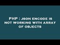 PHP : json encode is not working with array of objects