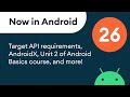 Now in Android: 26 - Target API requirements, AndroidX, Unit 2 of Android Basics course, and more!