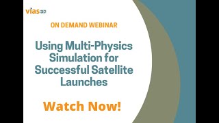 Using Multi Physics Simulation for Successful Satellite Launches