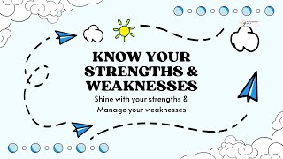 Know Your Strengths & Weaknesses: Shine with your strengths & Manage your weaknesses