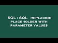 SQL : SQL - replacing placeholder with parameter values