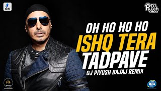 Ishq Tera Tadpave (Oh Ho Ho Ho) | DJ Piyush Bajaj Remix | Sukhbir