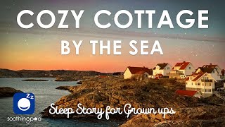 Bedtime Sleep Stories | 🏠 Cozy Cottage by the Sea 🌊 | Relaxing Sleep Story for Grown Ups