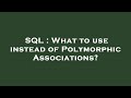 SQL : What to use instead of Polymorphic Associations?