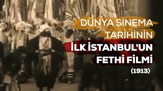 Dünya Sinema Tarihinde Çekilen İlk İstanbul'un Fethi Filmi (1913)