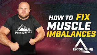 How To Fix Muscle Imbalances Ep. 48