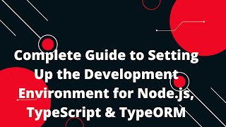 Node.js + TypeScript + TypeORM Tutorial #3: 🚀 Setting Up the Development Environment 🌍