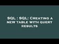 SQL : SQL: Creating a new table with query results