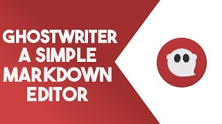 Need A Great Markdown Editor for Linux? Try Ghostwriter