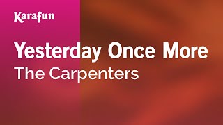 Yesterday Once More - The Carpenters | Karaoke Version | KaraFun