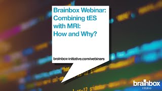 Brainbox Initiative Webinar: Combining tES with MRI: How and Why?