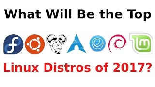 What Will Be The Top Linux Distros of 2017?