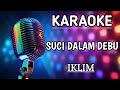 SUCI DALAM DEBU - KARAOKE - IKLIM #karaoke #karaokemalaysia