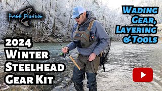 2024 WINTER STEELHEAD GEAR KIT - WADING GEAR, LAYERING \u0026 TOOLS + SEVERAL MORE IMPORTANT GEAR ITEMS.