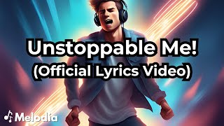 Unstoppable Me! (Official Lyrics Video)