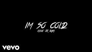 KING JR.RAH - I’m so cold