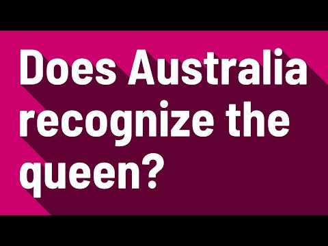 Does Australia recognize the queen?