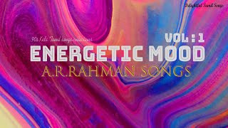 Energetic Mood Vol . 1 | Delightful Tamil Songs Collections | A.R.RAHMAN SONGS  |Tamil Beats |