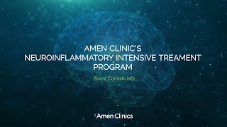 Amen Clinic's Neuroinflammatory Intensive Treatment Program - with Eboni Cornish, MD
