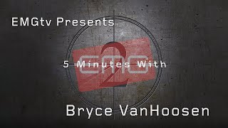 EMGtv Presents "5 Minutes with Bryce VanHoosen"