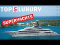 Top 5 Luxury Superyachts | Superyacht | Mega Yacht | Epic Luxury Travel and Lifestyle