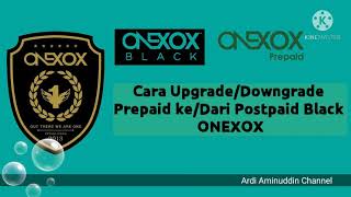 Cara Upgrade/Downgrade Prepaid ke/Dari Postpaid Black ONEXOX