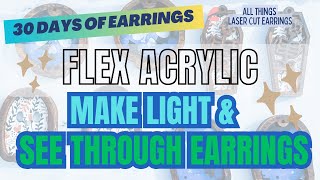 Flex Acrylic: Bright Light and Lightness into Your Earrings