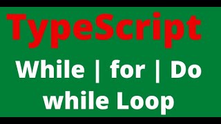 3. TypeScript Loops| While Loop | Do-While Loop | for Loop [07-Mar-2021]