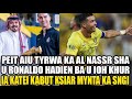 peit aiu tyrwa ka al nassr sha u ronaldo hadien ba u ioh ia katei ka but ksiar mynta ka sngi