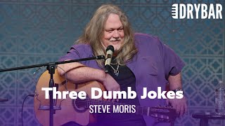 Three Dumb Jokes To Make You Laugh. Steve Moris