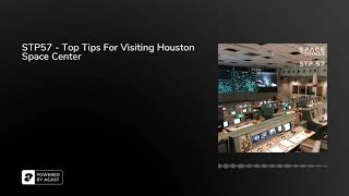 STP57 - Top Tips For Visiting Space Center Houston