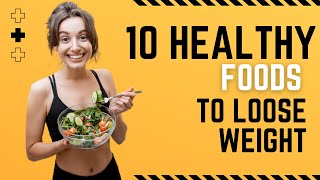 10 Healthy Foods that help you lose weight