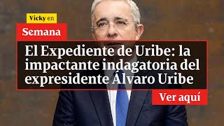🔴 El Expediente de Uribe: La impactante indagatoria del expresidente Álvaro Uribe | Vicky en Semana