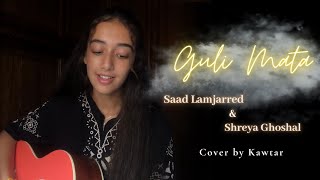 Guli Mata - Saad Lamjarred ft. Shreya Ghoshal | Cover By Kawtar