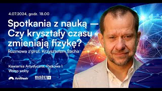 Prof. Krzysztof Sacha - Czy kryształy czasu zmieniają fizykę?