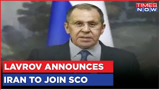 Russia Foreign Minister Lavrov Announces Iran To Join SCO | Latest News