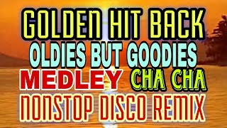 GOLDEN HIT BACK OLDIES BUT GOODIES MEDLEY CHA CHA NONSTOP DISCO REMIX