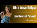 Libra Lunar Eclipse | Lead Yourself To Love