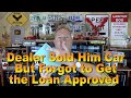 Dealer Sold Him Car but Forgot to Get Loan Approved